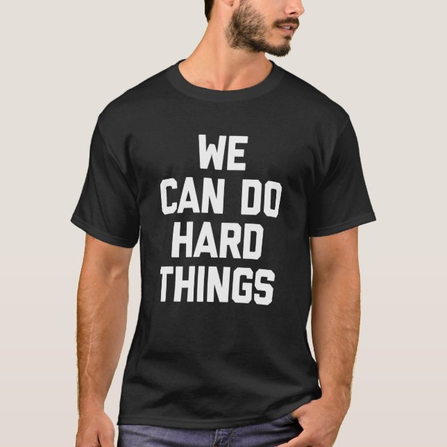 We Can Do Hard Things   Saying Teaching School Tea T-Shirt (Vorderseite)