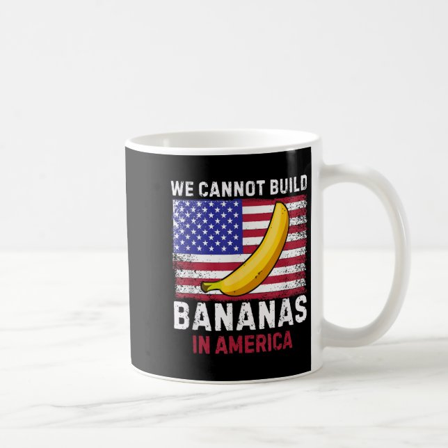 We Cannot Build Bananas In America - Funny  Kaffeetasse (Rechts)