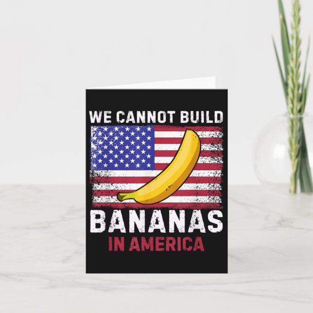 We Cannot Build Bananas In America - Funny  Karte (Vorderseite)
