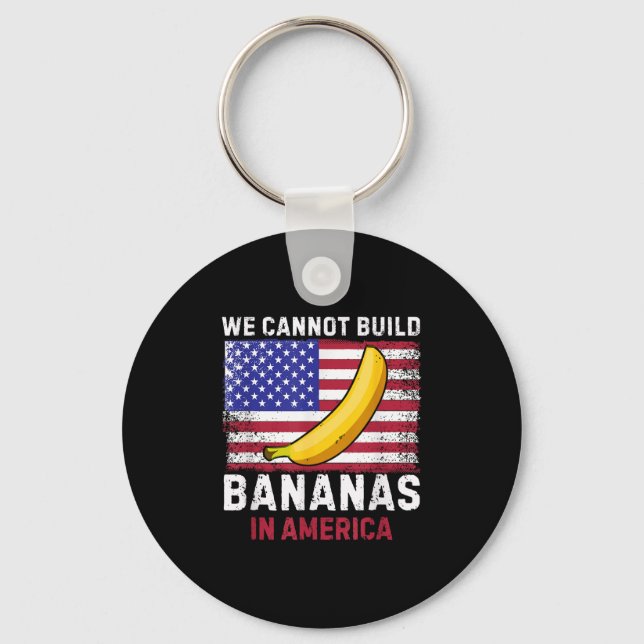 We Cannot Build Bananas In America - Funny  Schlüsselanhänger (Vorderseite)
