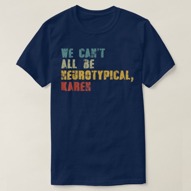 We Can't All Be Neurotypical Karen Funny ADHD Auti T-Shirt (Design vorne)