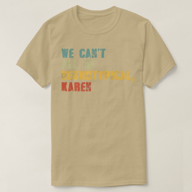 We Can't All Be Neurotypical Karen Funny ADHD Auti T-Shirt (Design vorne)
