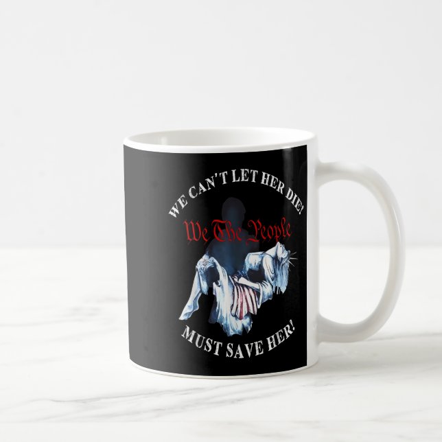 We Can't Let Her Die Must Save Her We The People L Kaffeetasse (Rechts)