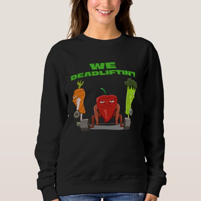 We Deadlifting  Vegetable Powerlifter Deadlift Sweatshirt (Vorderseite)