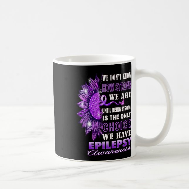 We Don't Know How Strong We Are Sunflower Epilepsy Kaffeetasse (Rechts)