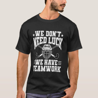 We Dont Need Luck Field Hockey Player T-Shirt