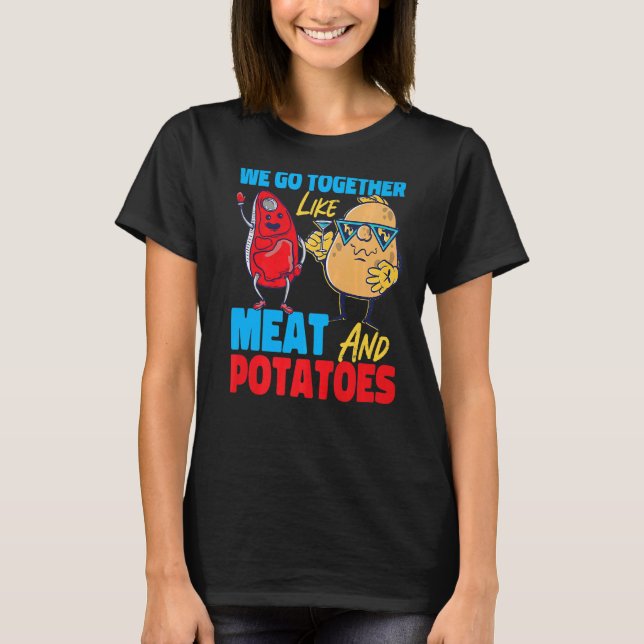 We Go Together Like Meat And Potatoes   T-Shirt (Vorderseite)
