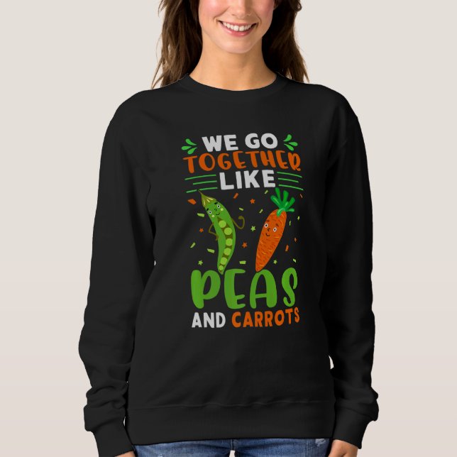 We Go Together Like Peas And Carrots   Sweatshirt (Vorderseite)