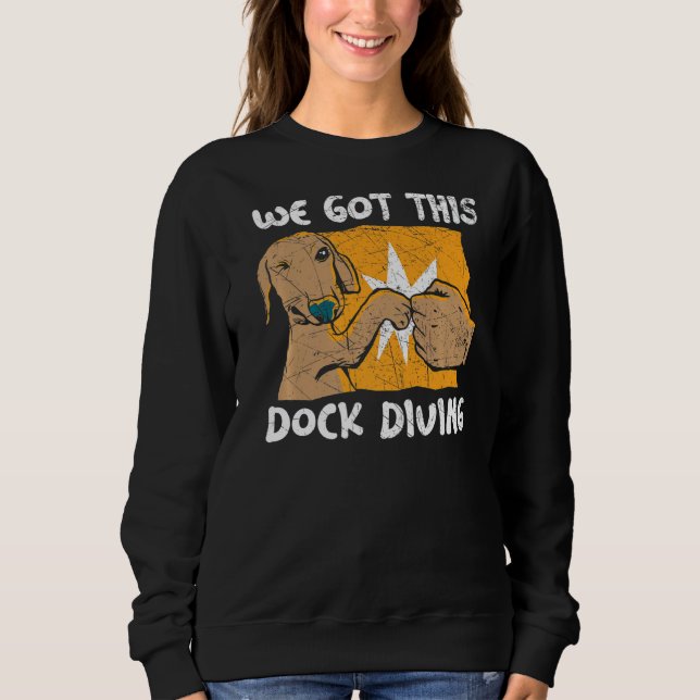 We Got This Dock Diving Canine Water Sport Dock Di Sweatshirt (Vorderseite)