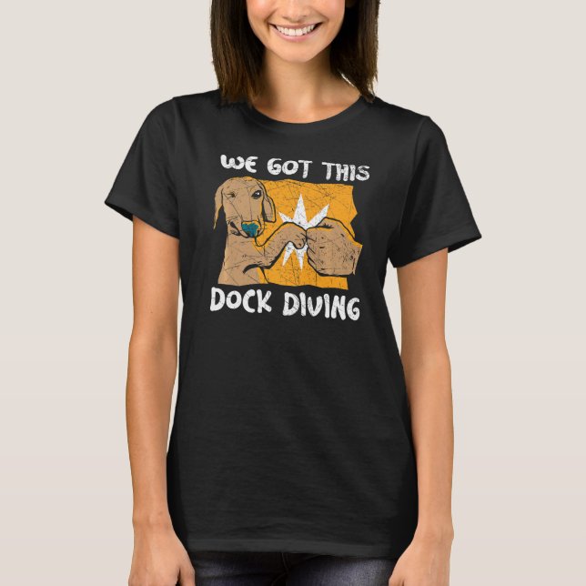 We Got This Dock Diving Canine Water Sport Dock Di T-Shirt (Vorderseite)