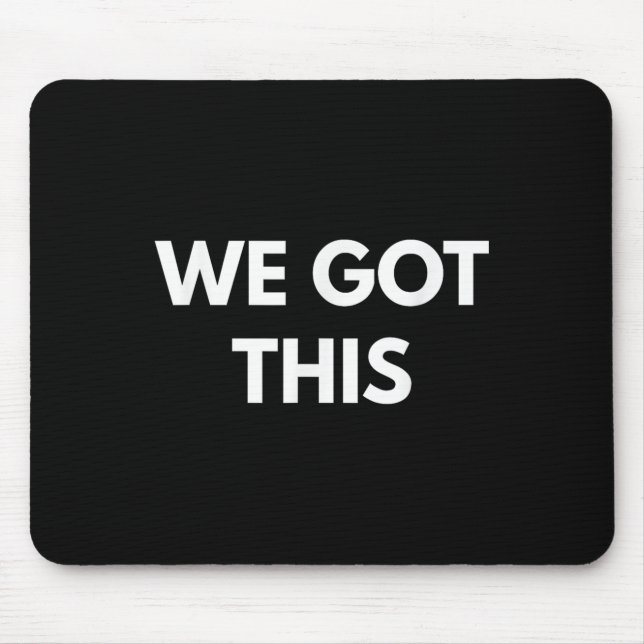 We Got This - Motivational Shirts  Mousepad (Vorne)