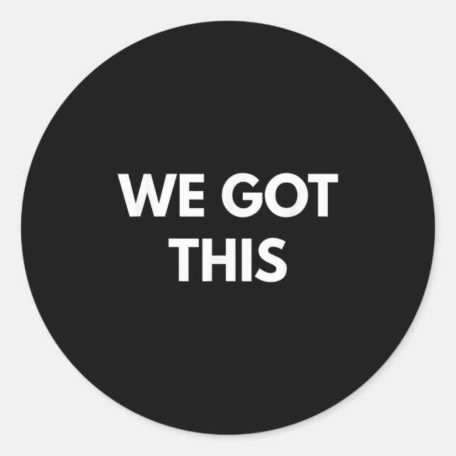 We Got This - Motivational Shirts  Runder Aufkleber (Vorderseite)