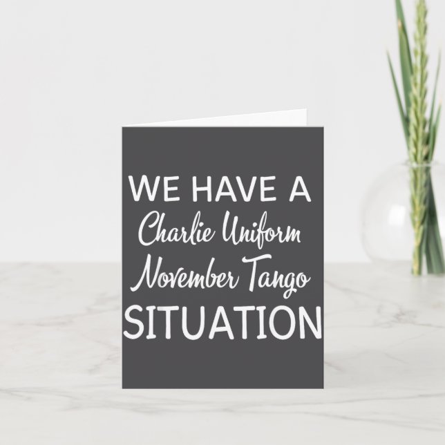 We Have A Charlie Uniform November Tango Situation Karte (Vorderseite)