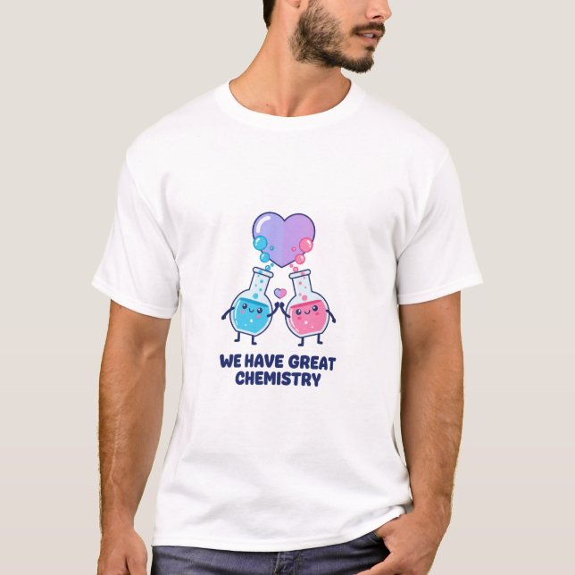 We Have Great Chemistry Cute Science Valentine T-Shirt (Vorderseite)