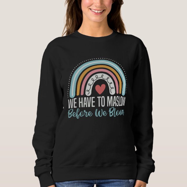 We Have To Maslow Before We Bloom SPED Teacher Sch Sweatshirt (Vorderseite)