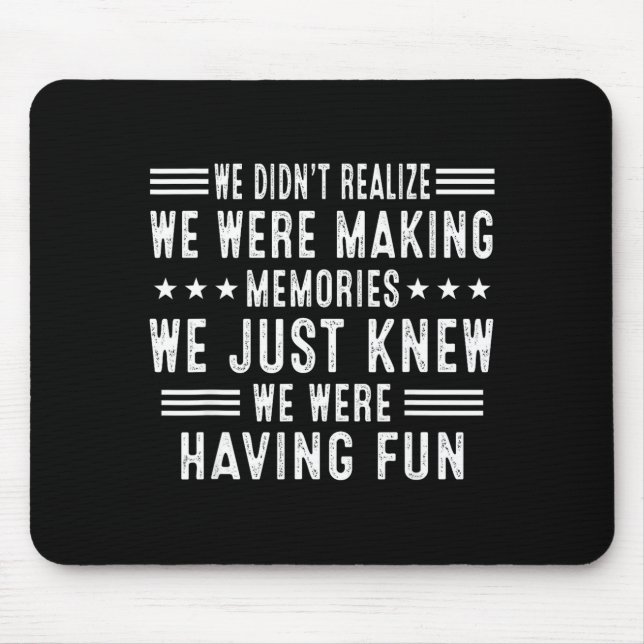We Having Fun Making Memories Funny Sarcasm Quote  Mousepad (Vorne)