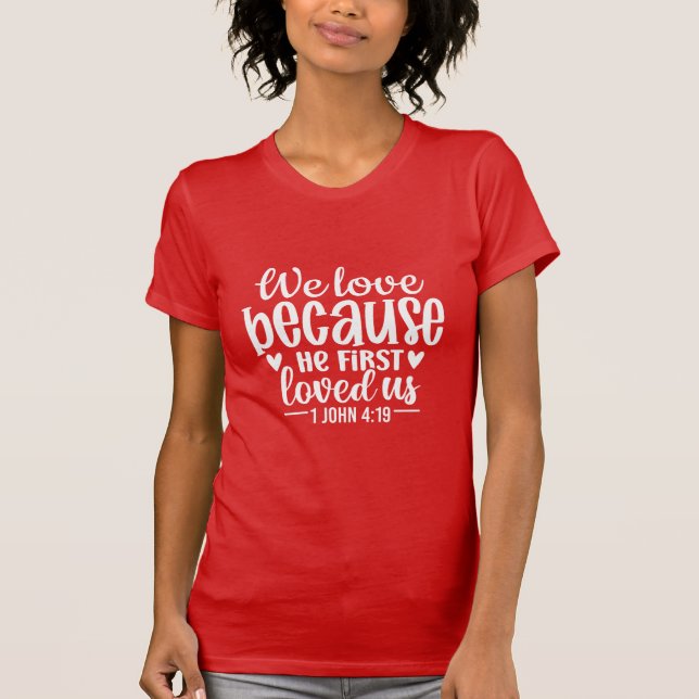 We Love Because He First Loved Us Christian Bible  T-Shirt (Vorderseite)