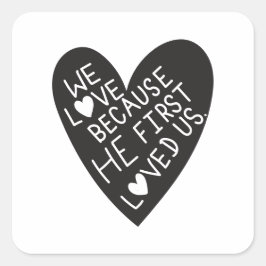 We love because he first loved us quadratischer aufkleber