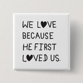 We Love Because He First Loved Us Typography Button