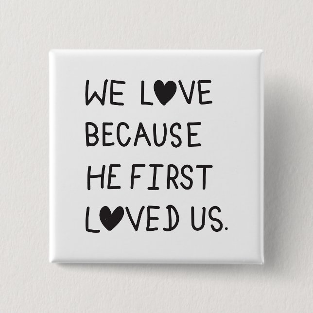 We Love Because He First Loved Us Typography Button (Vorderseite)