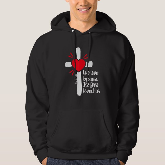 We Love Because Jesus First Loved Us Hoodie (Vorderseite)