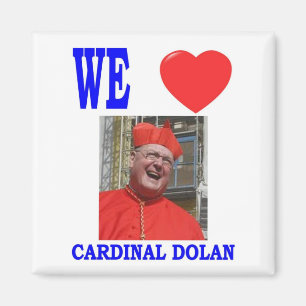 WE LOVE CARDINAL DOLAN MAGNET