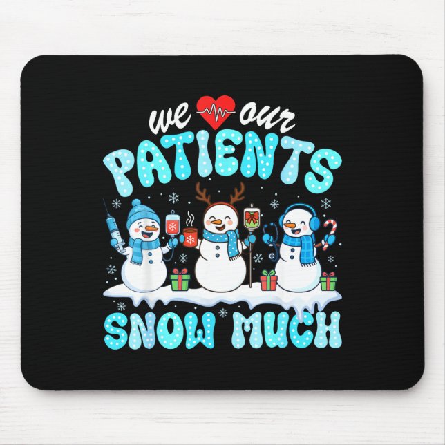 We Love Our Patients Snow Much Funny Snowman Chris Mousepad (Vorne)
