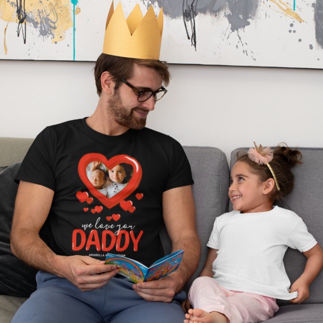 We Love You Daddy Heart Photo T-Shirt (Von Creator hochgeladen)