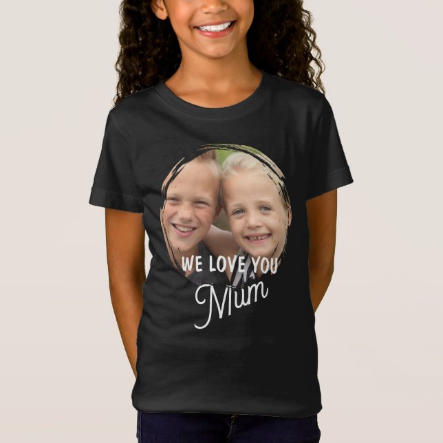 WE LOVE YOU Mother's Day Mum Family Photo T-Shirt (Devant)