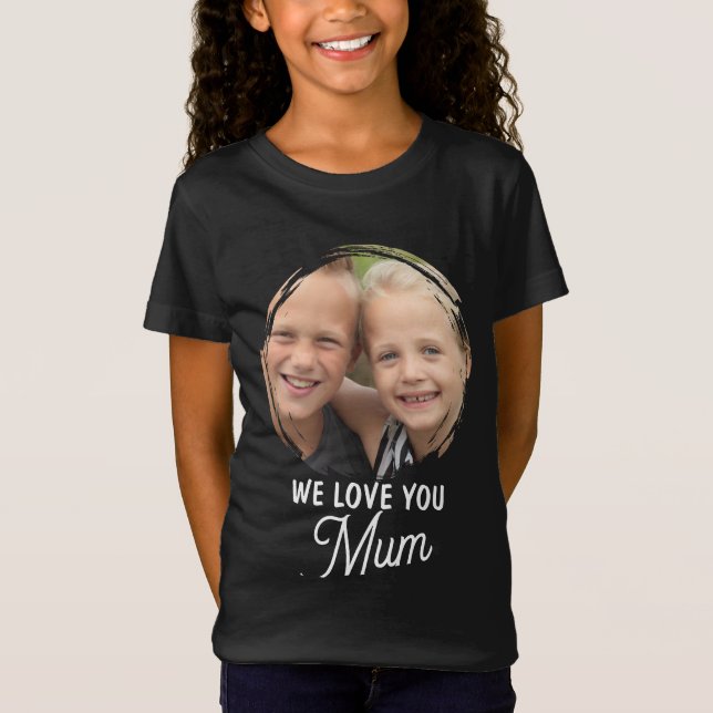 WE LOVE YOU Mother's Day Mum Family Photo T-Shirt (Devant)