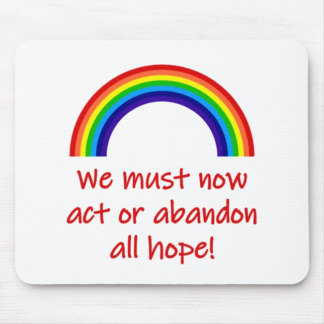We Must Now Act Or Abandon All Hope  Mousepad (Vorne)