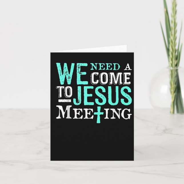 We Need A Come To Jesus Meeting Christian Gift  Karte (Vorderseite)