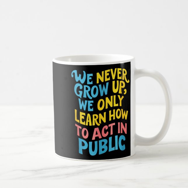 We Never Grow For Acting Funny Humor Sarcasm Quote Kaffeetasse (Rechts)