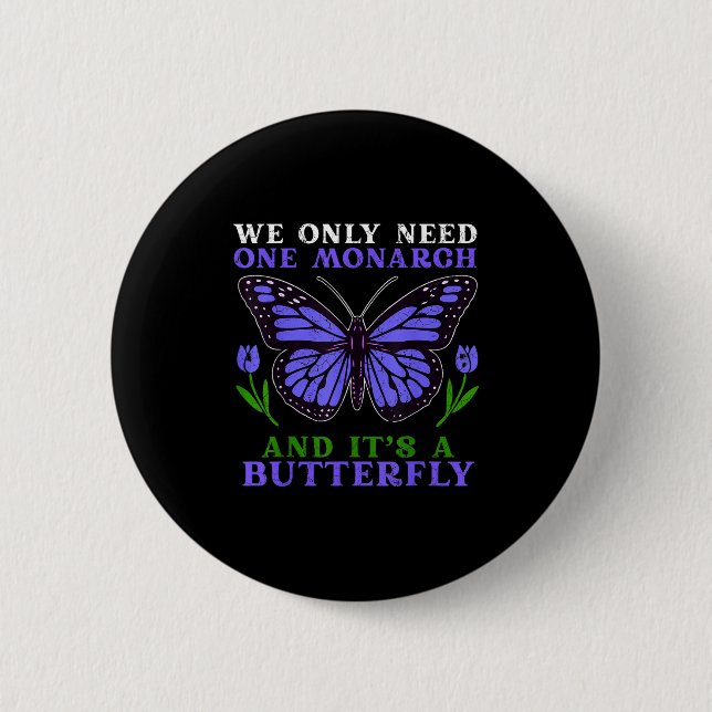 We Only Need One Monarch Funny Butterfly Quote  Button (Vorderseite)