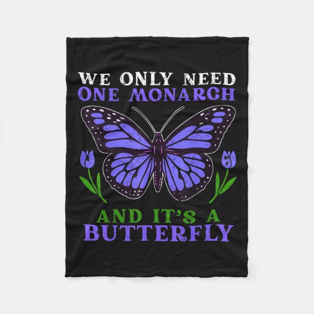 We Only Need One Monarch Funny Butterfly Quote  Fleecedecke (Vorderseite)