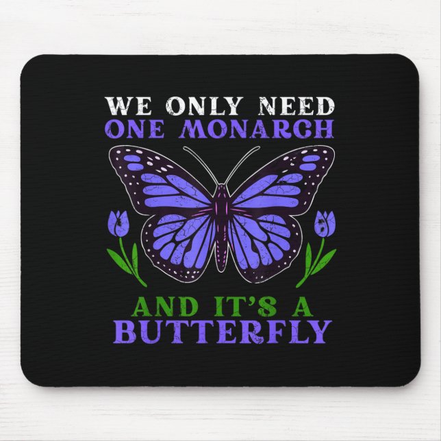 We Only Need One Monarch Funny Butterfly Quote  Mousepad (Vorne)