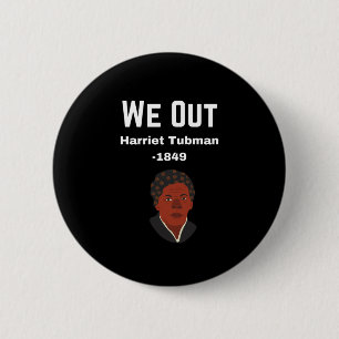 We out Harriet Tubman -1849 Button