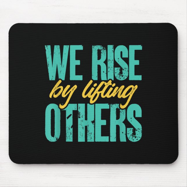 We Rise By Lifting Others Motivation Insration Upl Mousepad (Vorne)