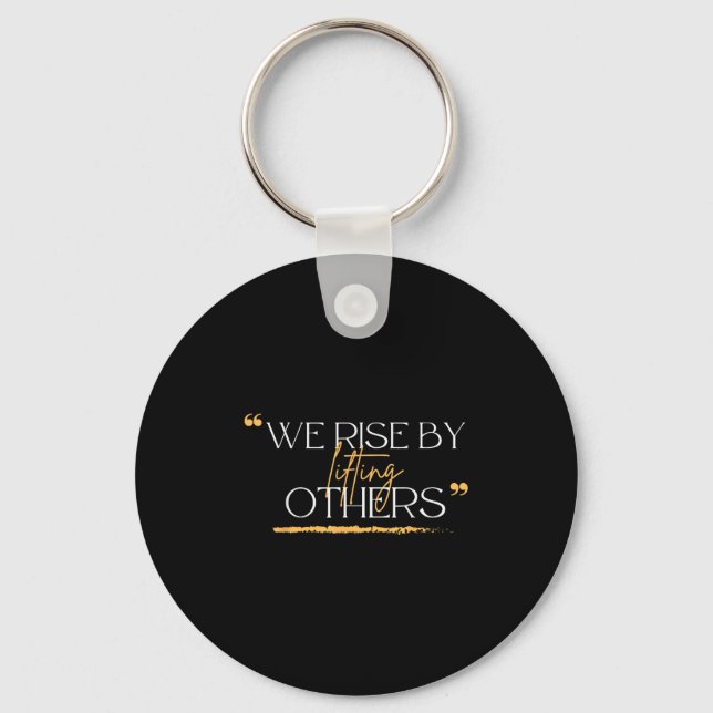 We Rise By Lifting Others Motivational Quotes  Schlüsselanhänger (Vorderseite)