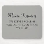 We Solve Problems You Didn't Know You Had HR Mousepad<br><div class="desc">Dieses Design wurde durch digitale Kunst erstellt und kann personalisiert werden, indem Sie auf den Knopf Anpassen klicken und die Farbe ändern, einen Namen, Initialen oder Ihre Lieblingssprache hinzufügen. Kontaktieren Sie mich unter colorflowcreations@gmail.com , wenn Sie dieses Design für ein anderes Produkt haben möchten. Kaufen Sie meine originale abstrakte Acrylmalerei...</div>