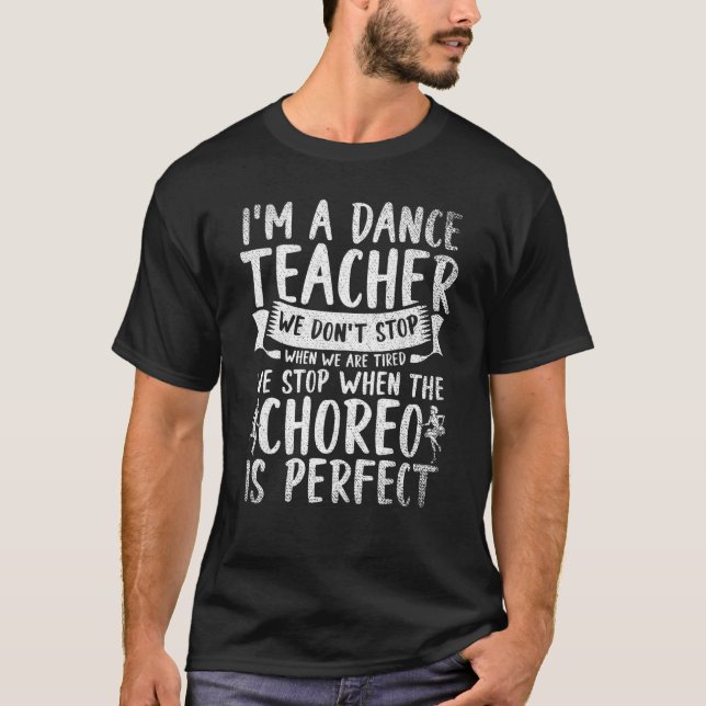 We Stop When The Choreo Is Perfect   Dance Teacher T-Shirt (Vorderseite)
