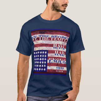 WE THE PEOPLE - HAVE HAD ENOUGH T-Shirt