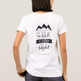 We walk by faith not by sight T-Shirt