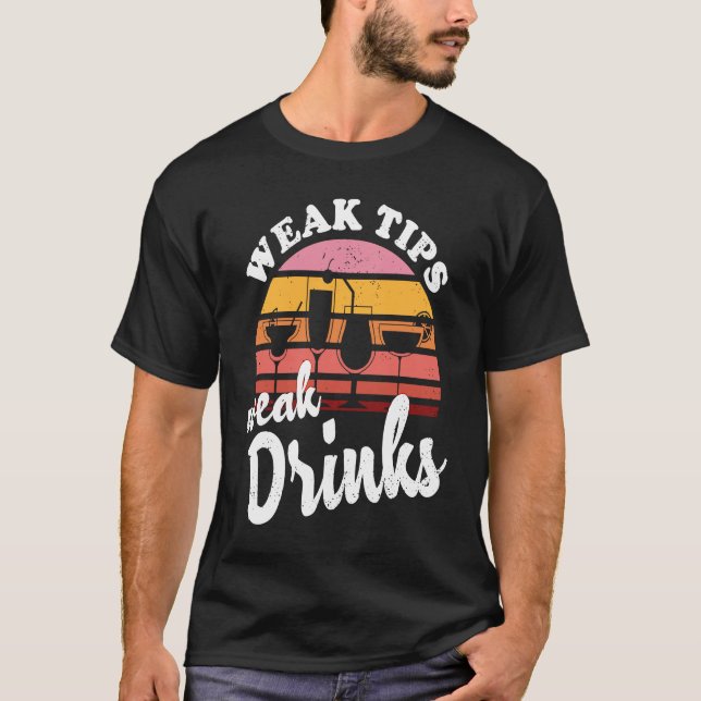 Weak Tips Weak Drinks  Bartender Bar Cocktail Bart T-Shirt (Vorderseite)