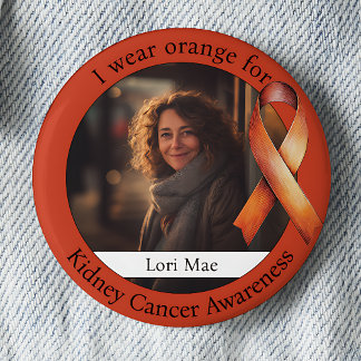 Wear Orange for Kidney Cancer Awareness Photo Button
