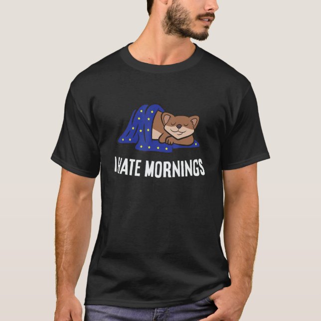 Weasel Tired  Weasel I Hate Mornings T-Shirt (Vorderseite)