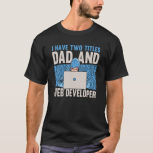Web Developer Father Coding Computer Coder Website T-Shirt