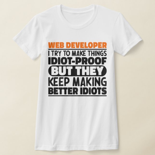 Web-Entwickler Ich versuche Dinge zu machen Lustig T-Shirt (Ablage )