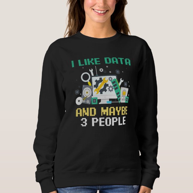 Webentwickler Coder Programmierung Ich mag Daten U Sweatshirt (Vorderseite)