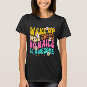 Weck auf Drink Coffee Do Nails Nail Tech Coffee Gi T-Shirt
